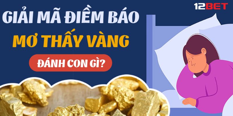 Mơ thấy vàng đánh số mấy và khám phá những con số may mắn