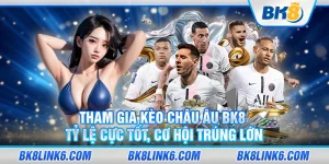 Tham gia kèo châu u tại BK8 – Tỷ lệ cực tốt, cơ hội trúng lớn