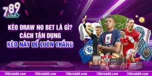 Kèo Draw No Bet là gì? Cách tận dụng kèo này để luôn thắng