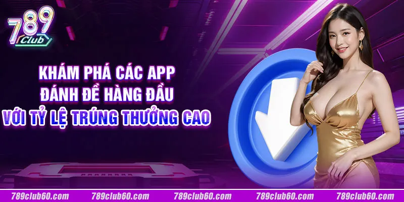 Khám phá các app đánh đề hàng đầu với tỷ lệ trúng thưởng cao