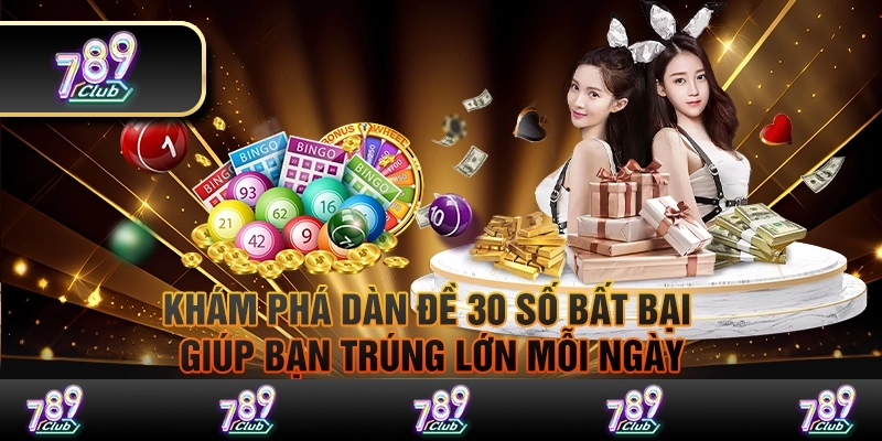 Khám phá dàn đề 30 số bất bại giúp bạn trúng lớn mỗi ngày